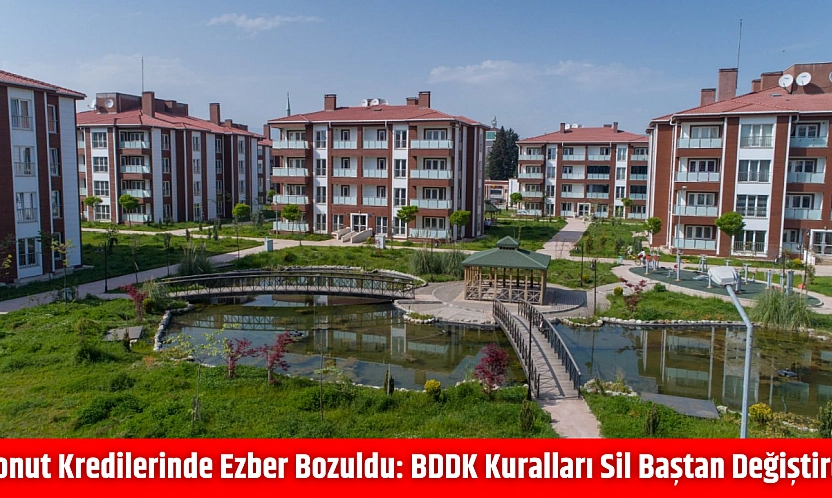 Konut kredilerinde ezber bozuldu: BDDK kuralları sil baştan değiştirdi