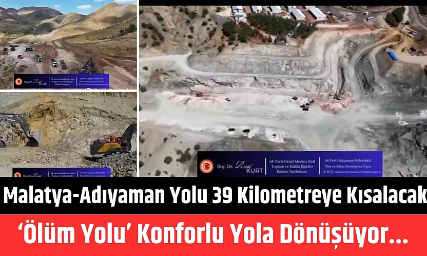 Malatya-Adıyaman yolu 39 Kilometreye kısalacak: 'Ölüm yolu' konforlu yola dönüşüyor