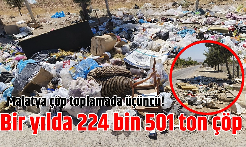 Malatya çöp toplamada üçüncü! Bir yılda 224 bin 501 ton çöp