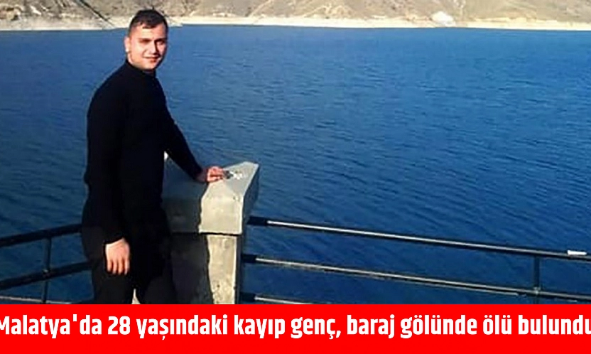 Malatya'da 28 yaşındaki kayıp genç, baraj gölünde ölü bulundu