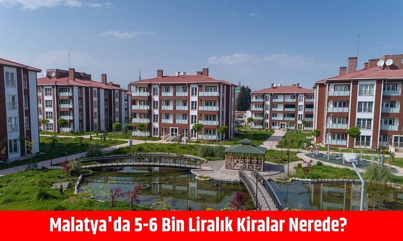 Malatya'da 5-6 Bin Liralık Kiralar Nerede?