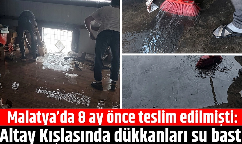 Malatya'da 8 ay önce teslim edilmişti: Altay Kışlasında dükkanları su bastı