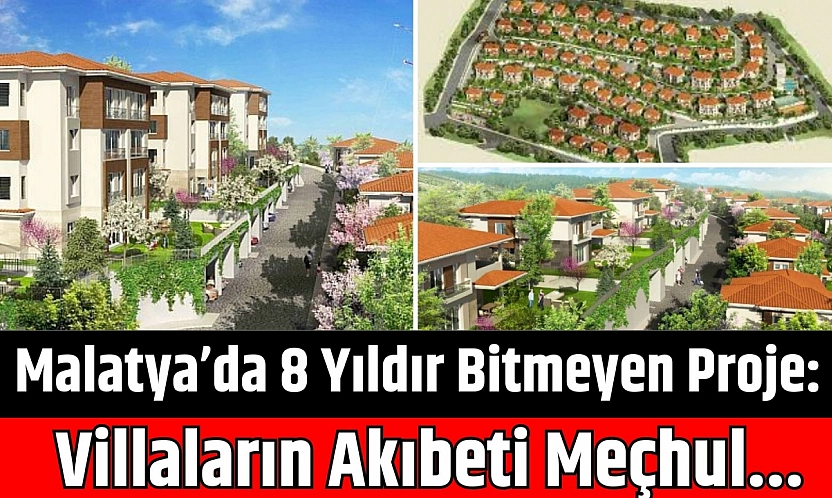 Malatya'da 8 Yıldır Bitmeyen Proje: Villaların Akıbeti Meçhul…
