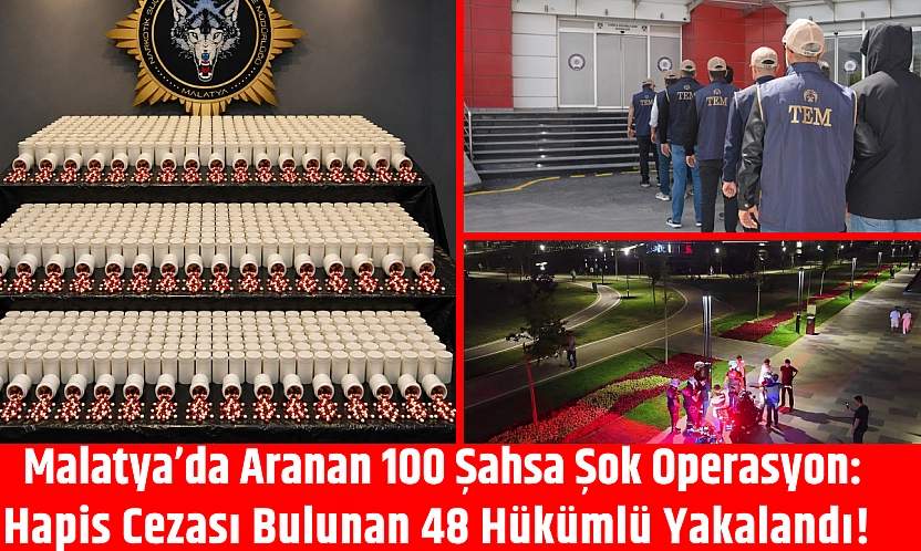 Malatya'da aranan 100 şahsa şok operasyon: Hapis cezası bulunan 48 hükümlü yakalandı!