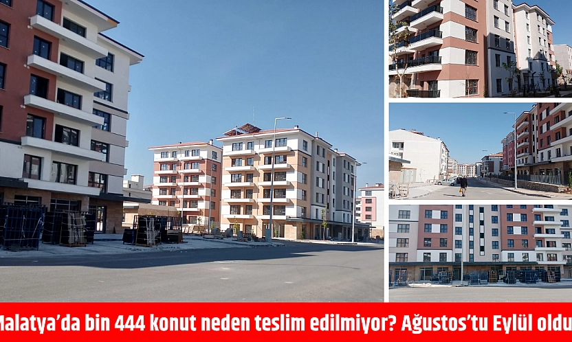 Malatya'da bin 444 konut neden teslim edilmiyor? Ağustos'tu Eylül oldu!