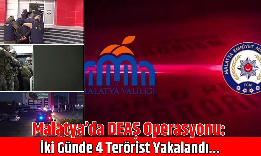 Malatya'da DEAŞ Operasyonu: İki Günde 4 Terörist Yakalandı…
