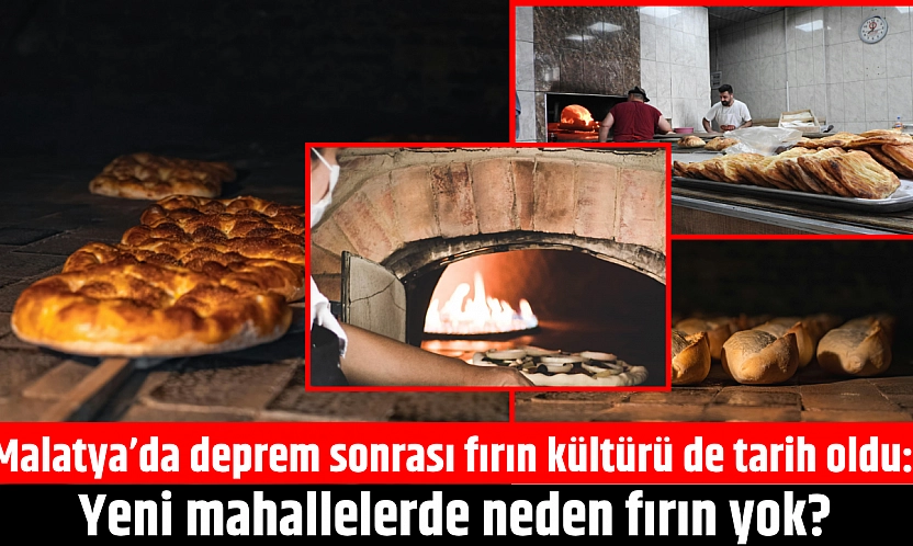 Malatya'da deprem sonrası fırın kültürü de tarih oldu: Yeni mahallelerde neden fırın yok?