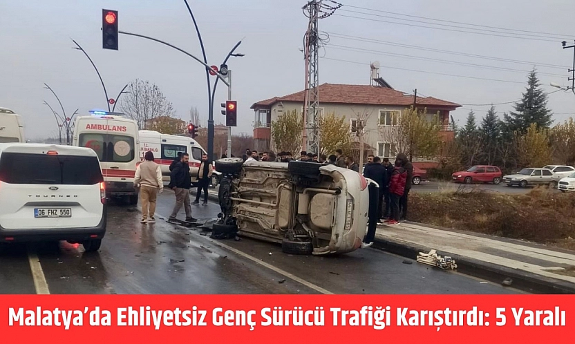 Malatya'da Ehliyetsiz Genç Sürücü Trafiği Karıştırdı: 5 Yaralı