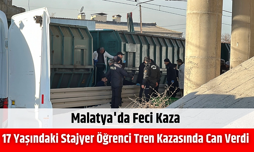 Malatya'da feci kaza: 17 yaşındaki stajyer öğrenci tren kazasında can verdi