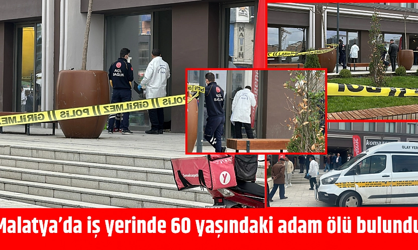 Malatya'da iş yerinde 60 yaşındaki adam ölü bulundu
