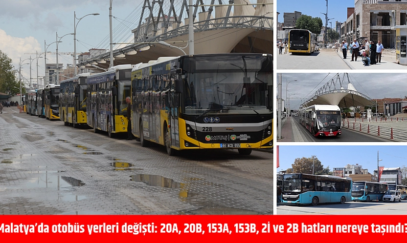 Malatya'da otobüs yerleri değişti: 20A, 20B, 153A, 153B, 2İ ve 2B hatları nereye taşındı?