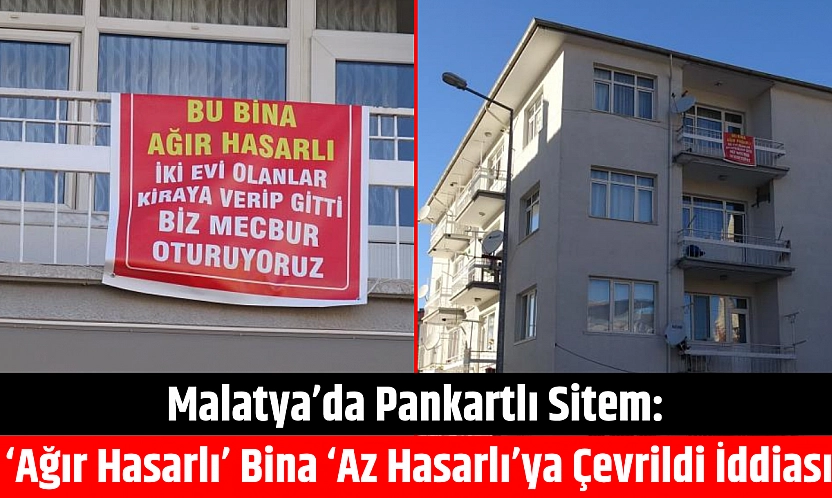 Malatya'da pankartlı sitem: 'Ağır hasarlı' bina 'az hasarlı'ya çevrildi iddiası