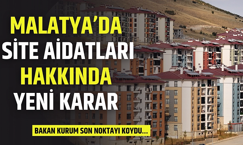 Malatya'da site aidatları hakkında yeni karar: Bakan Kurum son noktayı koydu…