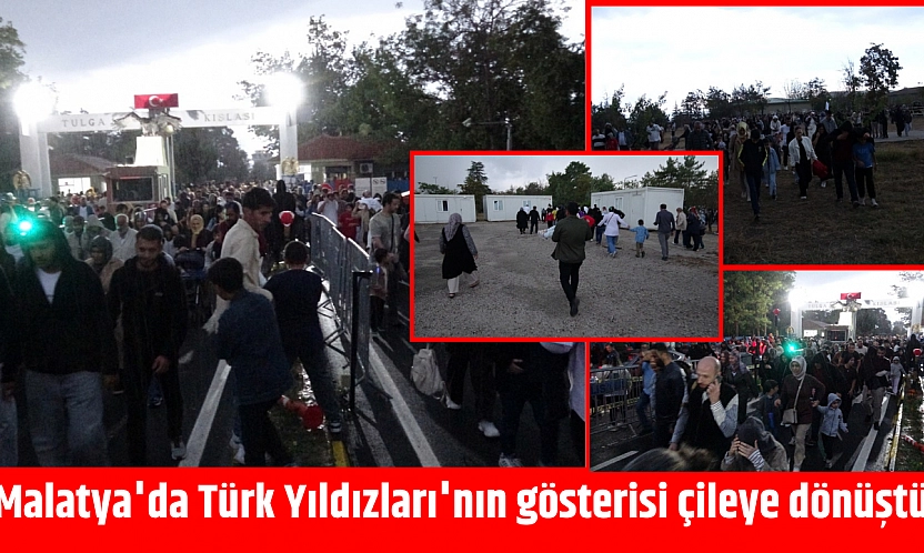 Malatya'da Türk Yıldızları'nın gösterisi çileye dönüştü