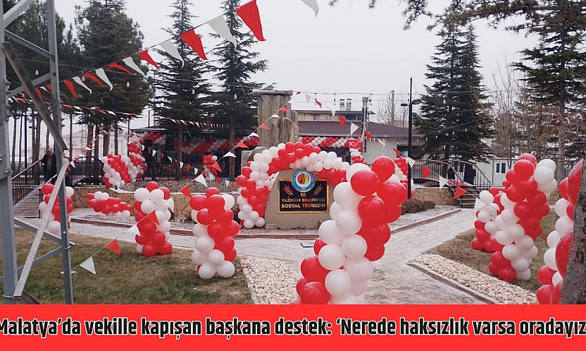 Malatya'da vekille kapışan başkana destek: 'Nerede haksızlık varsa oradayız'