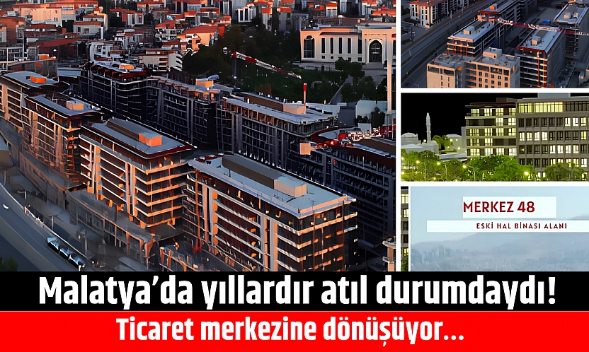 Malatya'da yıllardır atıl durumdaydı! Ticaret merkezine dönüşüyor… İşte son hali