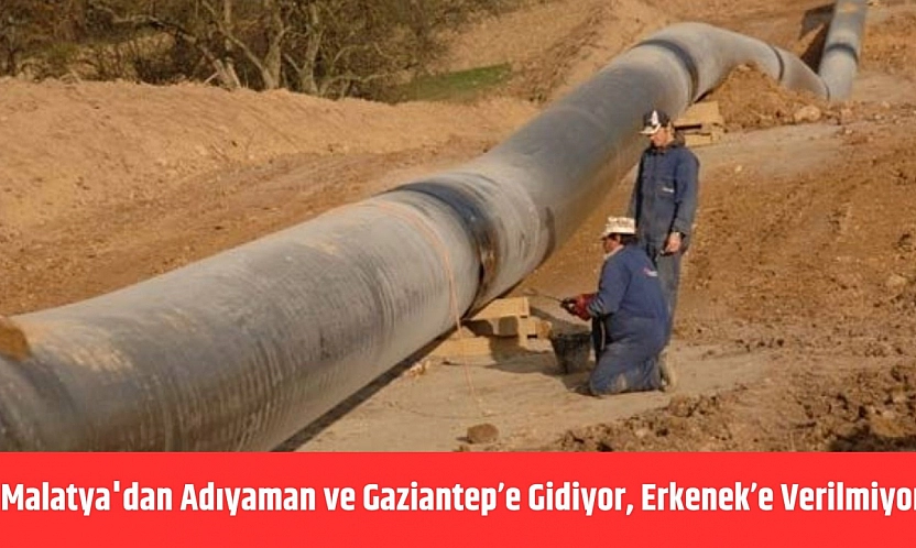 Malatya'dan Adıyaman ve Gaziantep'e gidiyor, Erkenek'e verilmiyor!