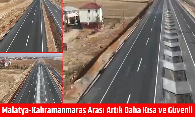 Malatya-Kahramanmaraş arası artık daha kısa ve güvenli
