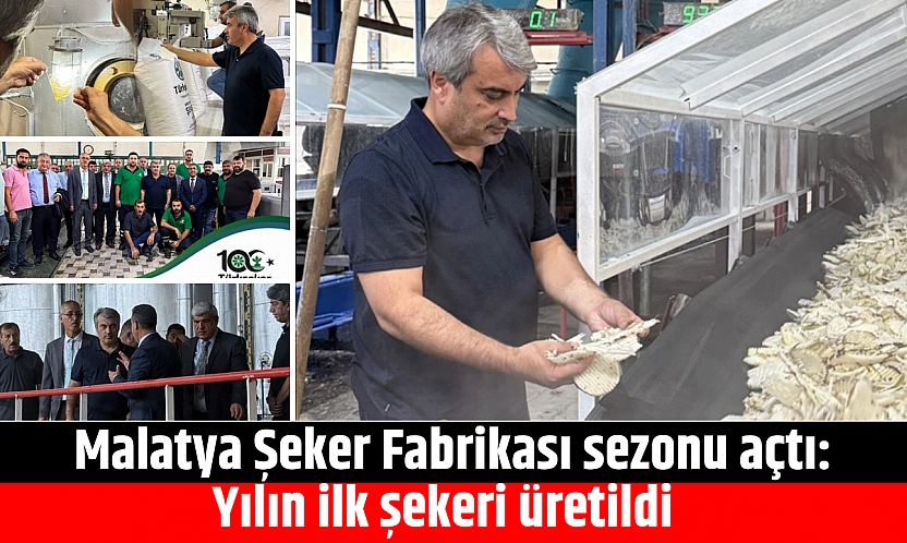 Malatya Şeker Fabrikası sezonu açtı: Yılın ilk şekeri üretildi