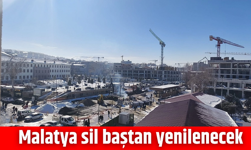 Malatya sil baştan yenilenecek