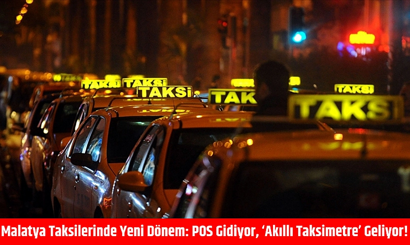 Malatya Taksilerinde Yeni Dönem: POS Gidiyor, 'Akıllı Taksimetre' Geliyor!