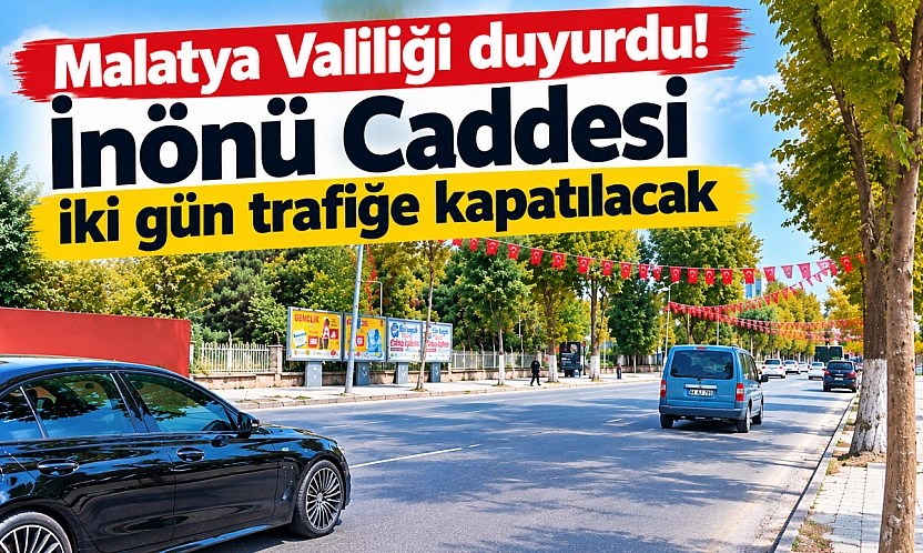 Malatya Valiliği duyurdu! İnönü Caddesi iki gün trafiğe kapatılacak