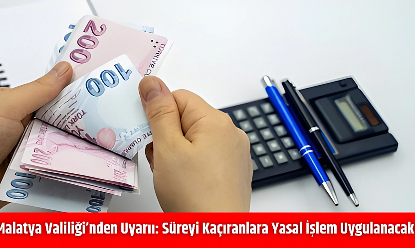 Malatya Valiliği'nden Süreyi Kaçıranlara Yasal İşlem Uygulanacak!