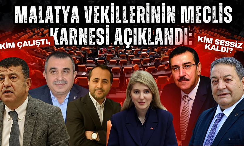 Malatya vekillerinin meclis karnesi açıklandı: Kim çalıştı, kim sessiz kaldı?
