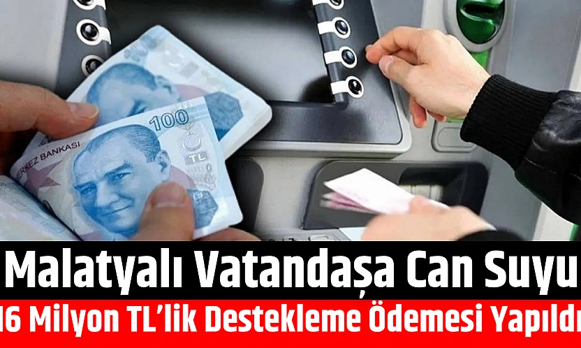 Malatyalı Vatandaşa Can Suyu: 116 Milyon TL'lik Destekleme Ödemesi Yapıldı