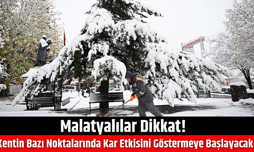 Malatyalılar Dikkat! Kentin Bazı Noktalarında Kar Etkisini Göstermeye Başlayacak