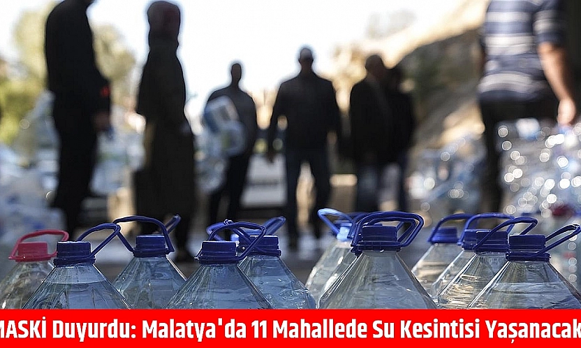 MASKİ duyurdu: Malatya'da 2 mahallede su kesintisi yaşanacak!