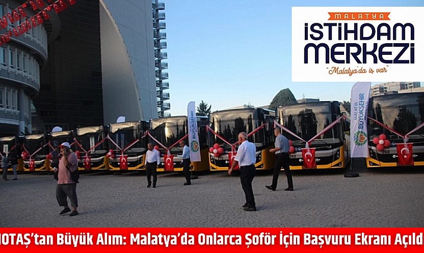 MOTAŞ'tan Büyük Alım: Malatya'da Onlarca Şoför İçin Başvuru Ekranı Açıldı