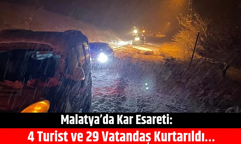 Malatya'da kar esareti: 4 turist ve 29 vatandaş kurtarıldı…