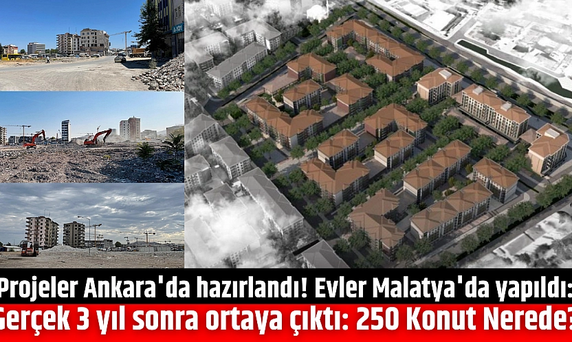 Projeler Ankara'da hazırlandı! Evler Malatya'da yapıldı: Gerçek 3 yıl sonra ortaya çıktı: 250 Konut Nerede?