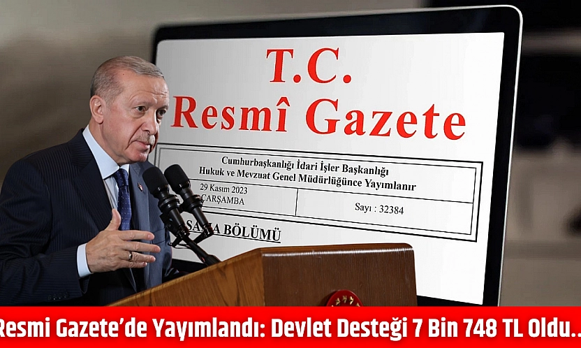 Resmi Gazete'de yayımlandı: Devlet desteği 7 bin 748 TL oldu…
