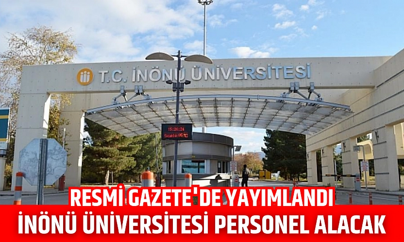 Resmi Gazete'de yayımlandı: İnönü Üniversitesi personel alacak…