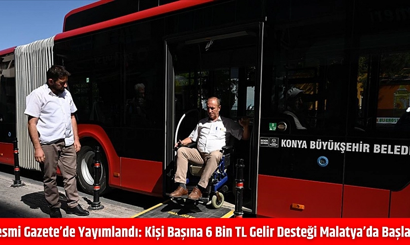 Resmi Gazete'de yayımlandı: kişi başına 6 bin TL gelir desteği Malatya'da başladı
