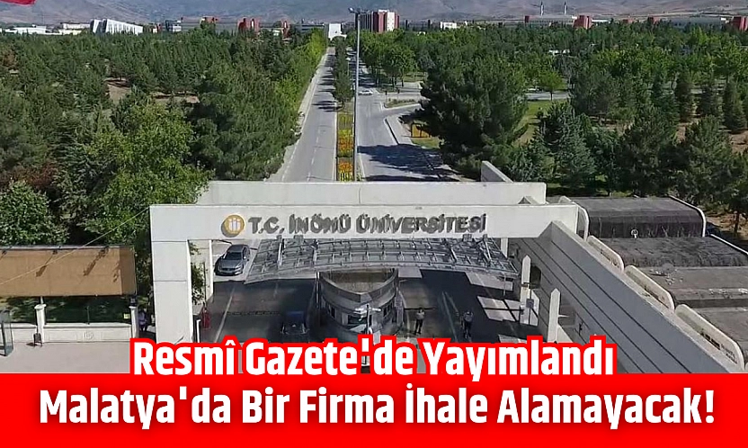 Resmî Gazete'de yayımlandı: Malatya'da bir firma ihale alamayacak!