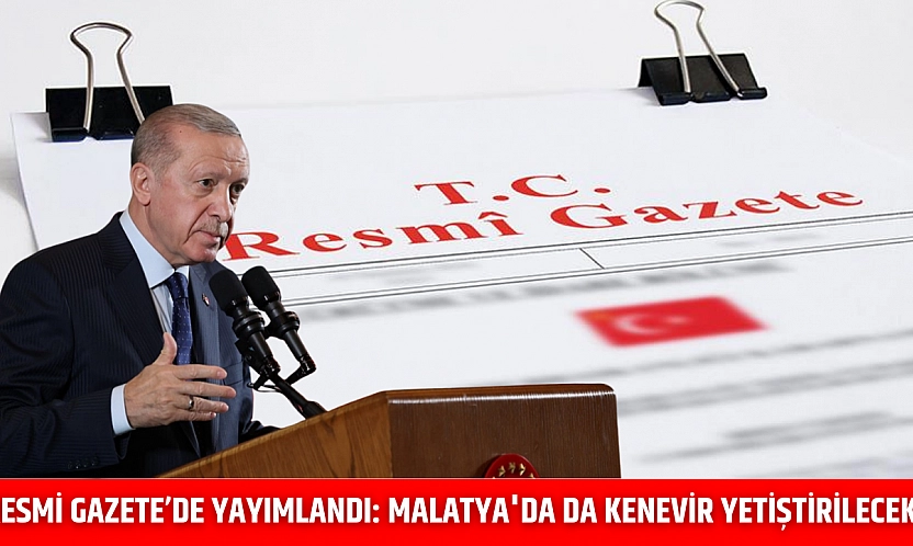 Resmi Gazete'de yayımlandı: Malatya'da da kenevir yetiştirilecek…
