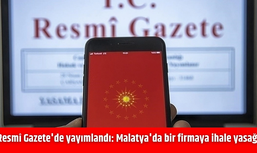 Resmî Gazete'de yayımlandı: Malatya'da bir firmaya ihale yasağı