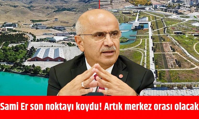 Sami Er son noktayı koydu! Artık merkez orası olacak