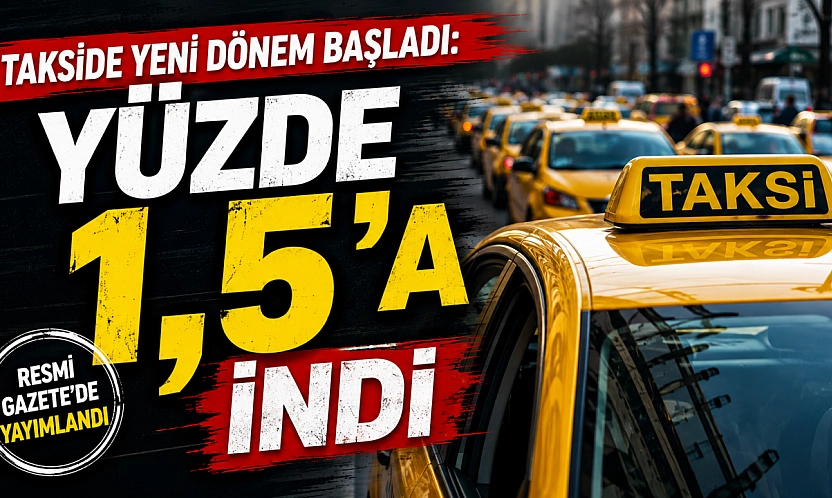 Takside yeni dönem başladı: Yüzde 1,5'a düştü