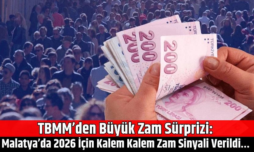 TBMM'den büyük zam sürprizi: Malatya'da 2026 için kalem kalem zam sinyali verildi…