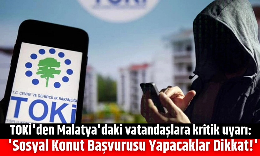TOKİ'den Sosyal konut uyarısı: Dolandırılmayın....