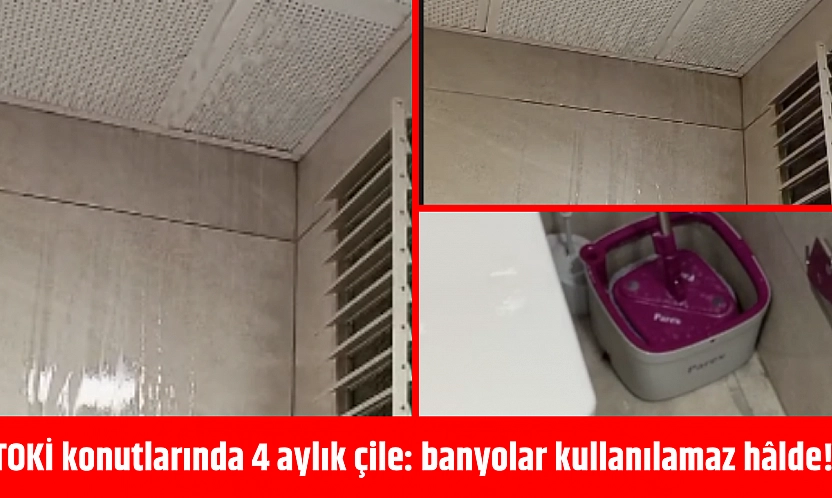 TOKİ konutlarında 4 aylık çile: banyolar kullanılamaz hâlde!