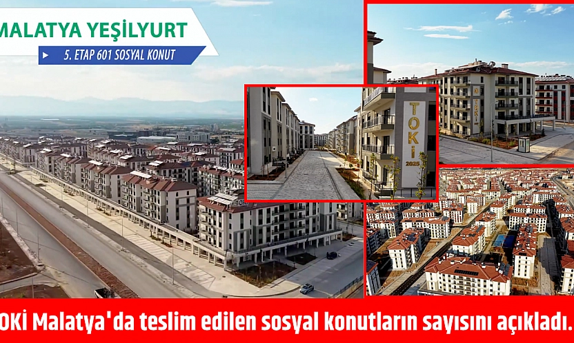 TOKİ Malatya'da teslim edilen sosyal konutların sayısını açıkladı…