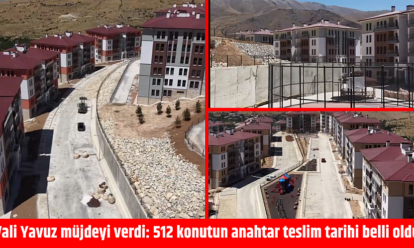 Vali Yavuz müjdeyi verdi: 512 konutun anahtar teslim tarihi belli oldu