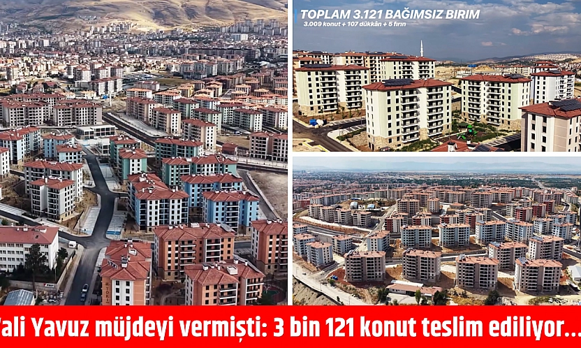 Vali Yavuz müjdeyi vermişti: 3 bin 121 konut teslim ediliyor…