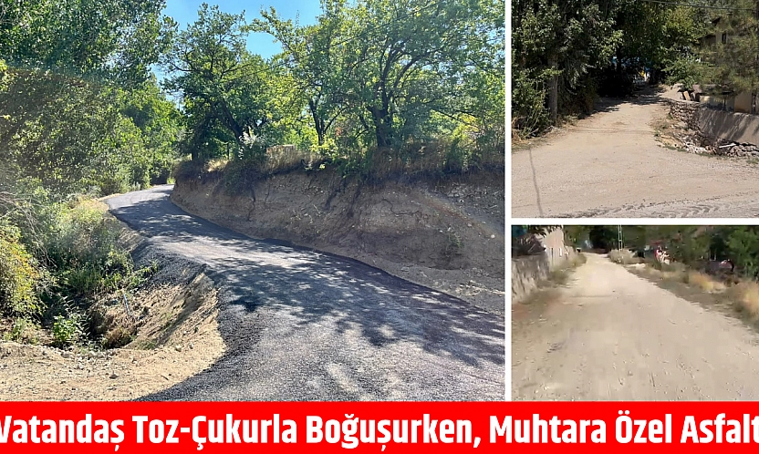 Vatandaş toz-çukurla boğuşurken, muhtara özel asfalt