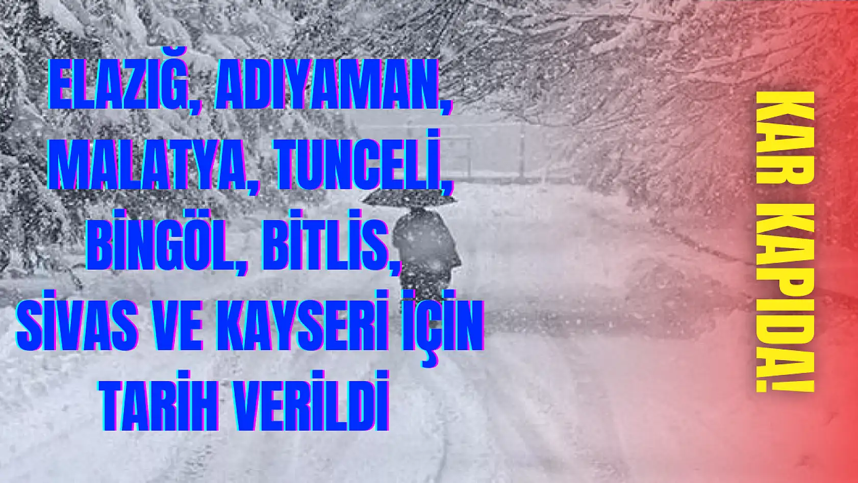 Elazığ, Adıyaman, Malatya, Tunceli, Bingöl, Bitlis, Sivas ve Kayseri için tarih verildi! Kar kapıda...